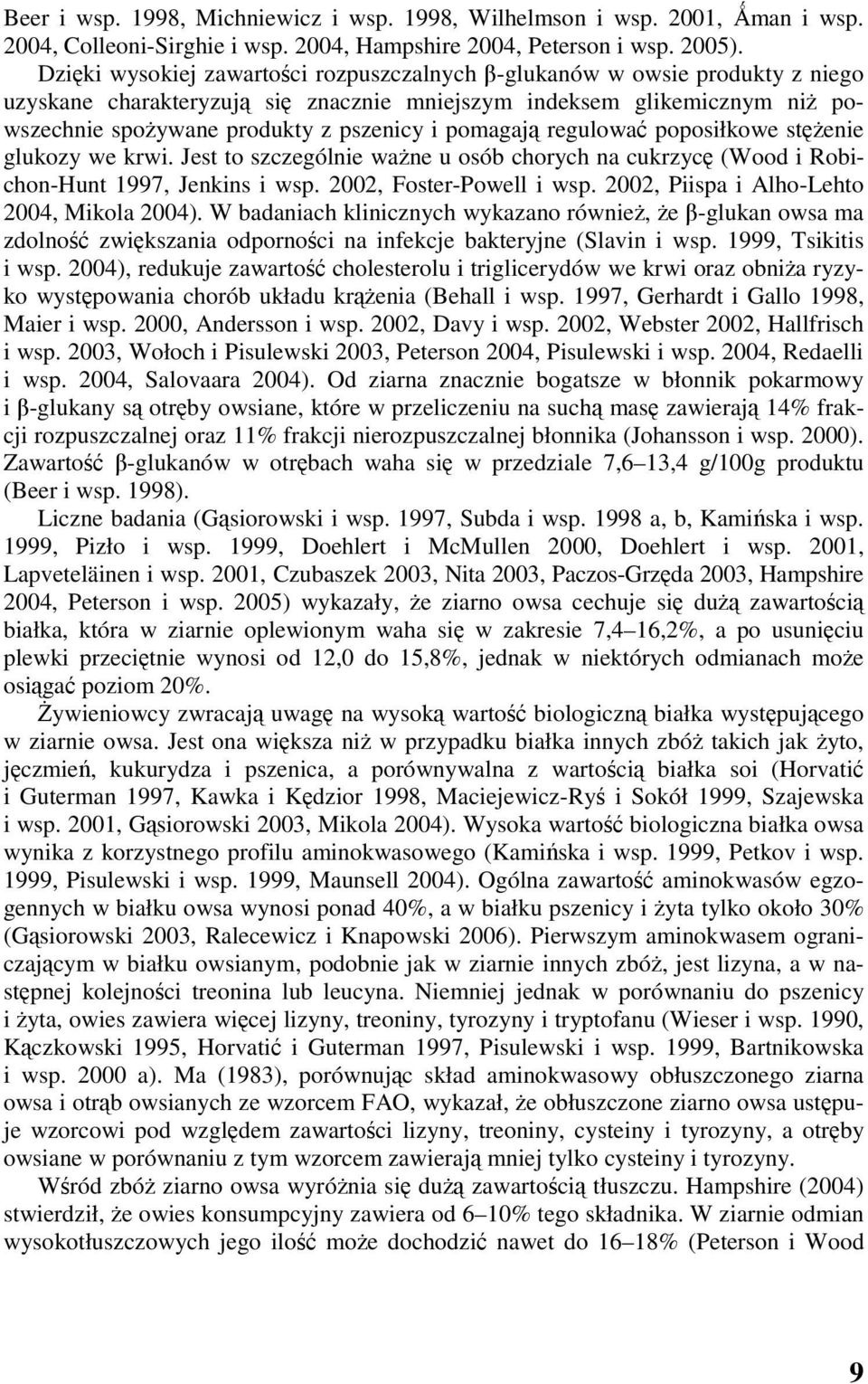 pomagają regulować poposiłkowe stężenie glukozy we krwi. Jest to szczególnie ważne u osób chorych na cukrzycę (Wood i Robichon-Hunt 1997, Jenkins i wsp. 2002, Foster-Powell i wsp.