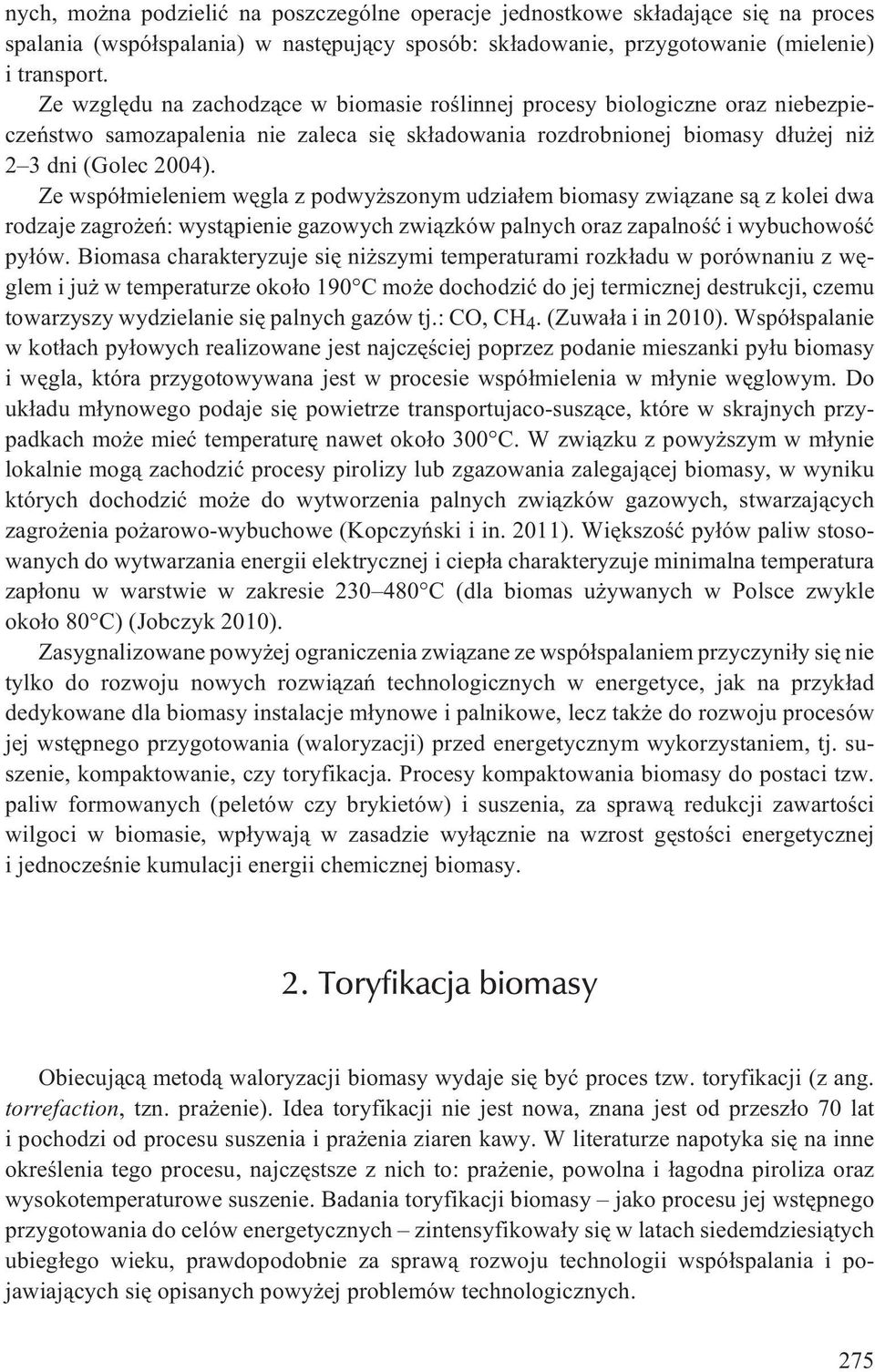 Ze wspó³mieleniem wêgla z podwy szonym udzia³em biomasy zwi¹zane s¹ z kolei dwa rodzaje zagro eñ: wyst¹pienie gazowych zwi¹zków palnych oraz zapalnoœæ i wybuchowoœæ py³ów.