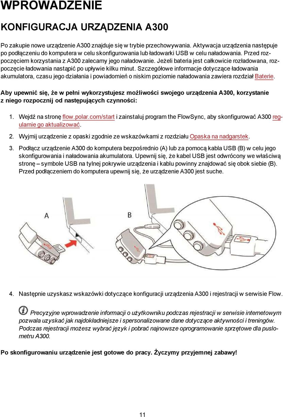 Jeżeli bateria jest całkowicie rozładowana, rozpoczęcie ładowania nastąpić po upływie kilku minut.