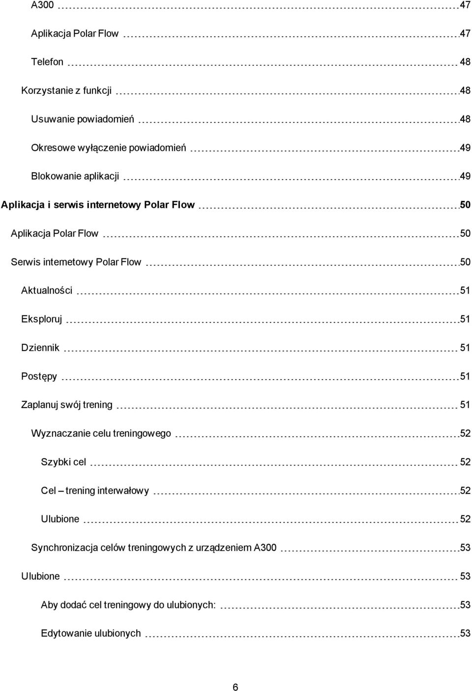 Eksploruj 51 Dziennik 51 Postępy 51 Zaplanuj swój trening 51 Wyznaczanie celu treningowego 52 Szybki cel 52 Cel trening interwałowy 52