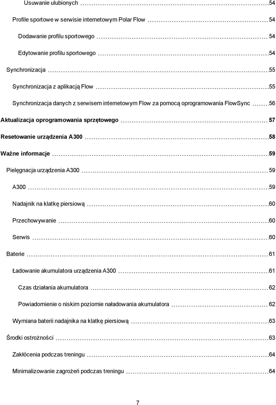Pielęgnacja urządzenia A300 59 A300 59 Nadajnik na klatkę piersiową 60 Przechowywanie 60 Serwis 60 Baterie 61 Ładowanie akumulatora urządzenia A300 61 Czas działania akumulatora 62