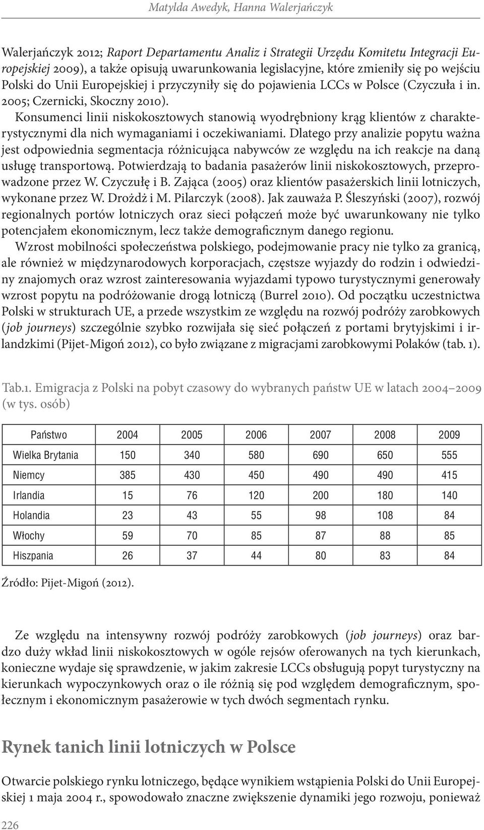 Konsumenci linii niskokosztowych stanowią wyodrębniony krąg klientów z charakterystycznymi dla nich wymaganiami i oczekiwaniami.