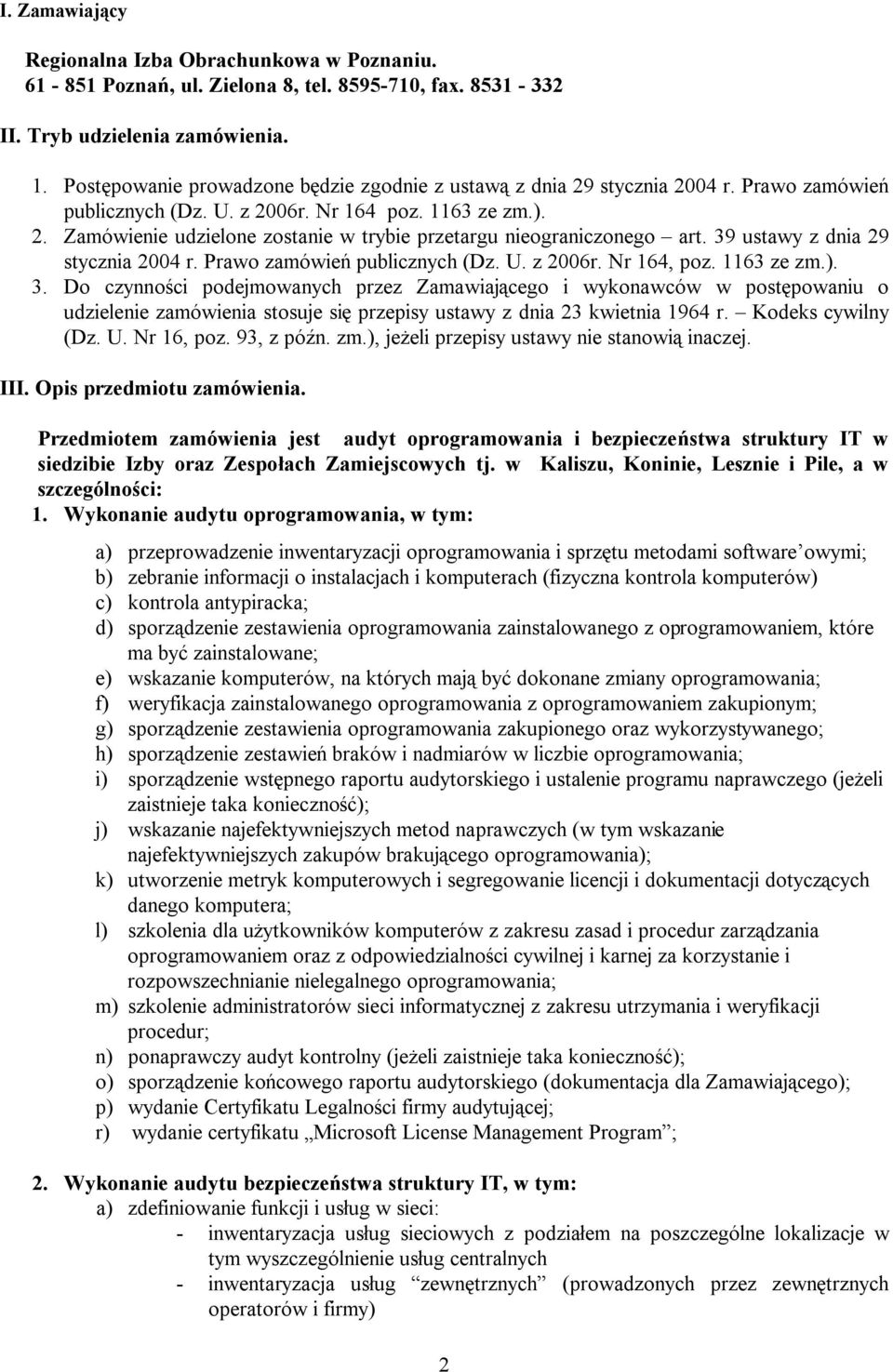 39 ustawy z dnia 29 stycznia 2004 r. Prawo zamówień publicznych (Dz. U. z 2006r. Nr 164, poz. 1163 ze zm.). 3.