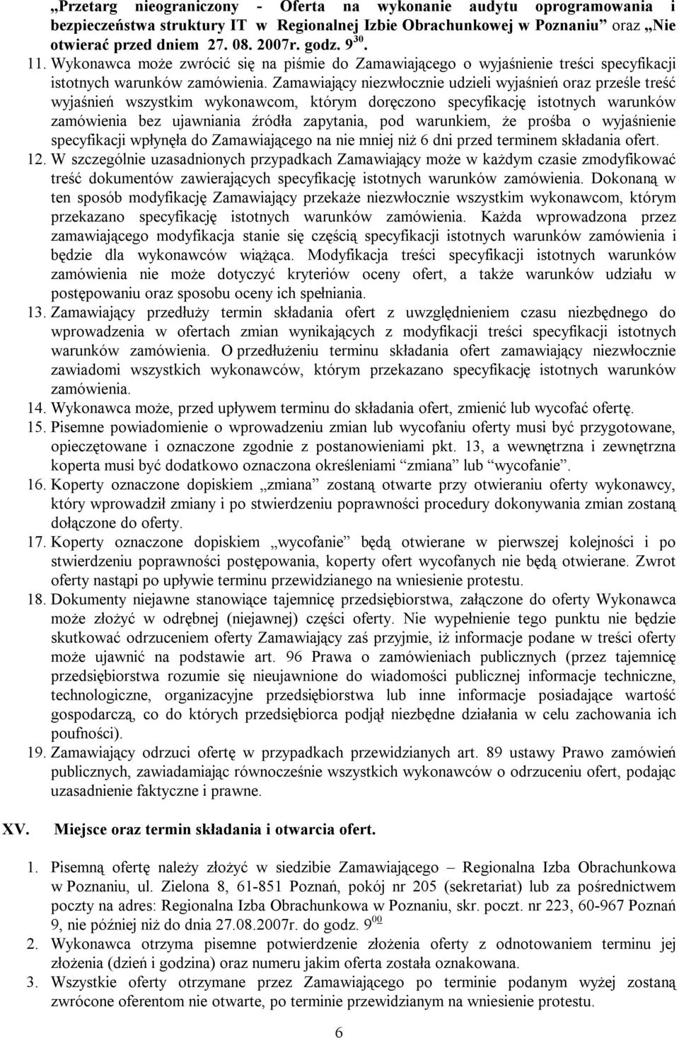 Zamawiający niezwłocznie udzieli wyjaśnień oraz prześle treść wyjaśnień wszystkim wykonawcom, którym doręczono specyfikację istotnych warunków zamówienia bez ujawniania źródła zapytania, pod