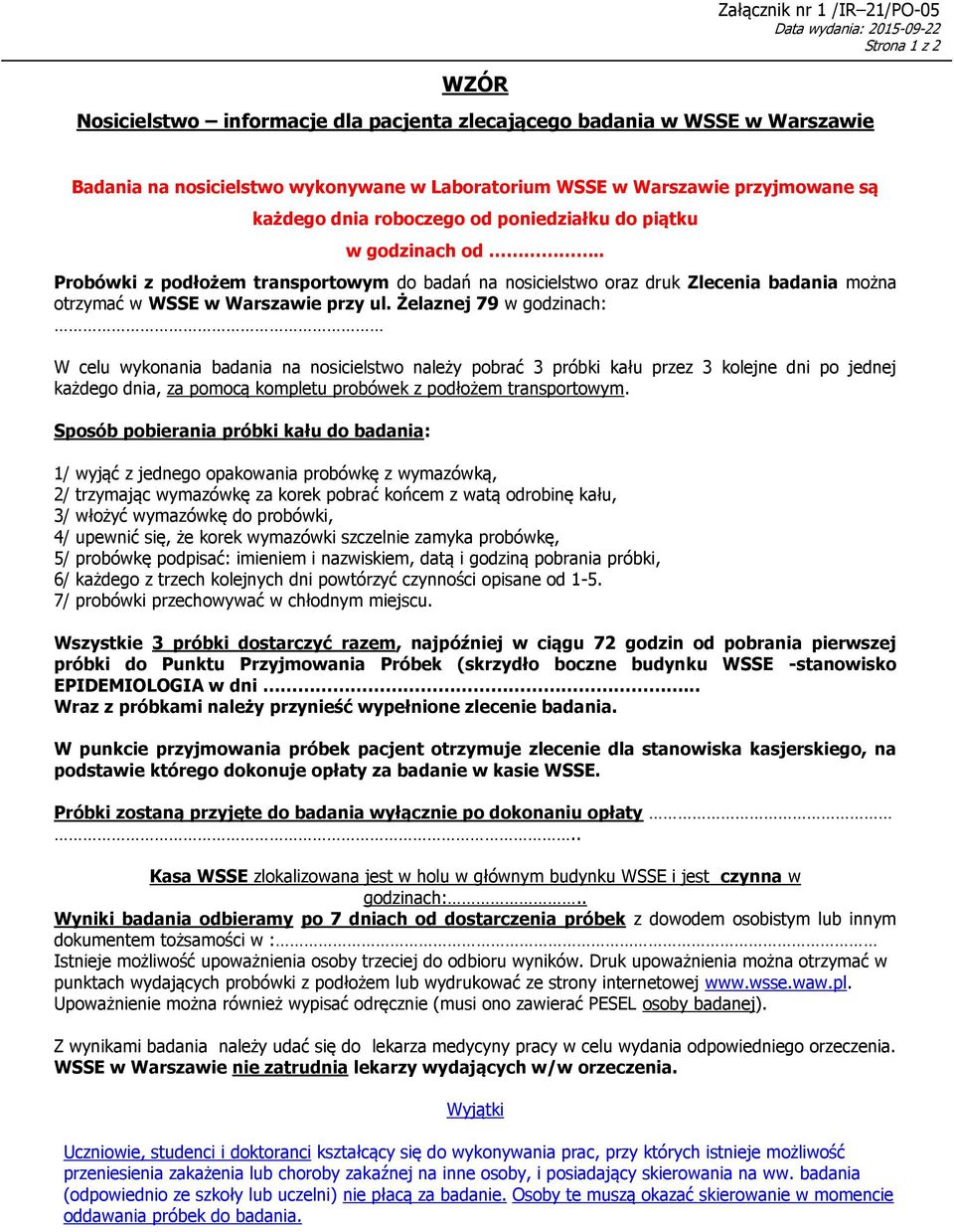 . Probówki z podłożem transportowym do badań na nosicielstwo oraz druk Zlecenia badania można otrzymać w WSSE w Warszawie przy ul.