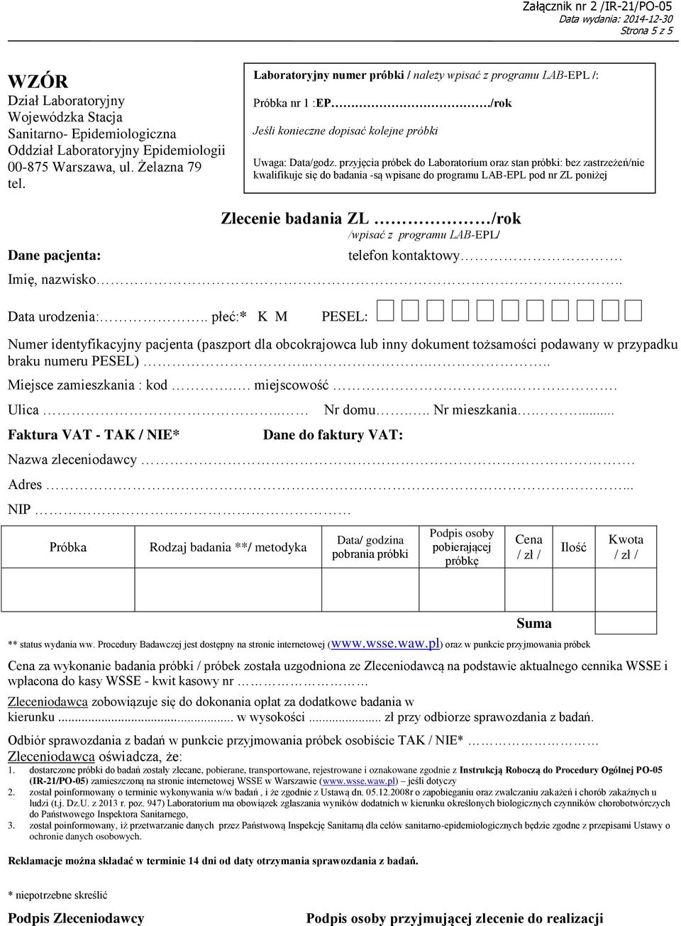 przyjęcia próbek do Laboratorium oraz stan próbki: bez zastrzeżeń/nie kwalifikuje się do badania -są wpisane do programu LAB-EPL pod nr ZL poniżej Dane pacjenta: Zlecenie badania ZL /rok /wpisać z