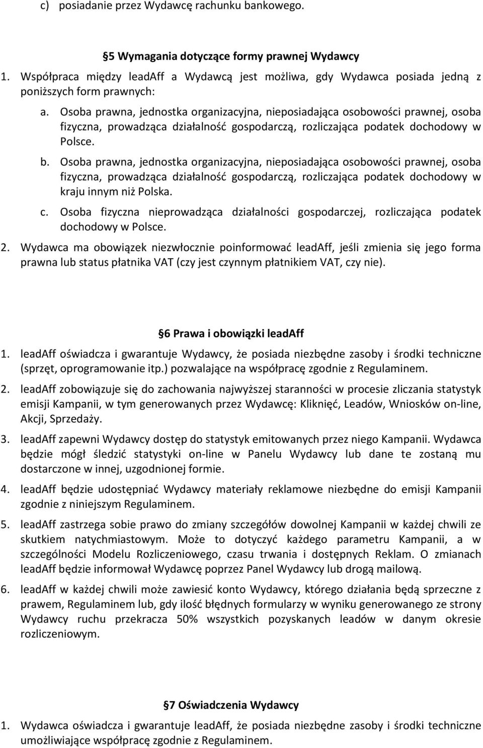 Osoba prawna, jednostka organizacyjna, nieposiadająca osobowości prawnej, osoba kraju innym niż Polska. c.