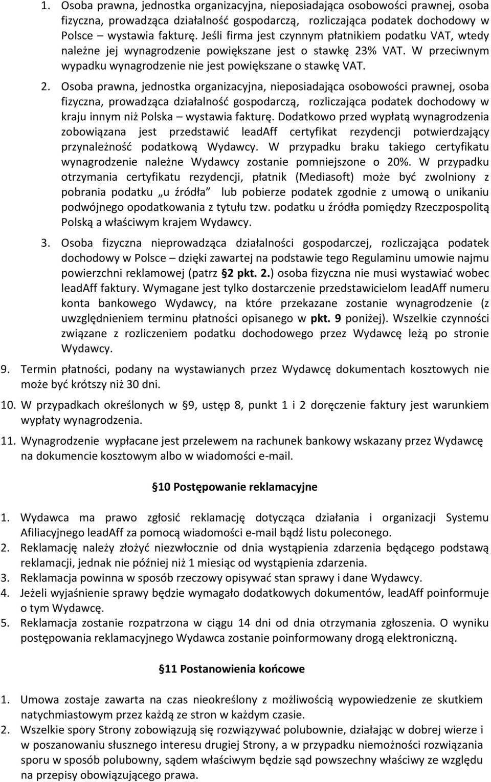 % VAT. W przeciwnym wypadku wynagrodzenie nie jest powiększane o stawkę VAT. 2. Osoba prawna, jednostka organizacyjna, nieposiadająca osobowości prawnej, osoba kraju innym niż Polska wystawia fakturę.