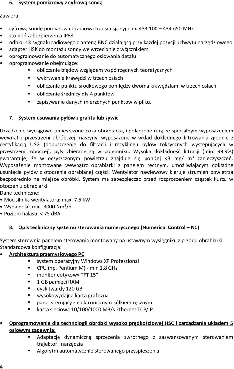 oprogramowanie do automatycznego osiowania detalu oprogramowanie obejmujące: obliczanie błędów względem współrzędnych teoretycznych wykrywanie krawędzi w trzech osiach obliczanie punktu środkowego