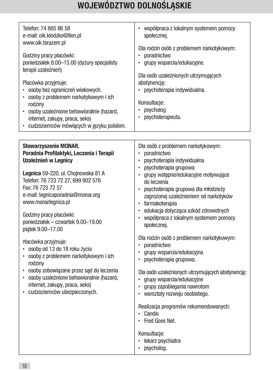 społecznej.. Dla osób uzależnionych utrzymujących abstynencję:. psycholog psychoterapeuta. Stowarzyszenie MONAR. Poradnia Profilaktyki, Leczenia i Terapii Uzależnień w Legnicy Legnica 59-220, ul.