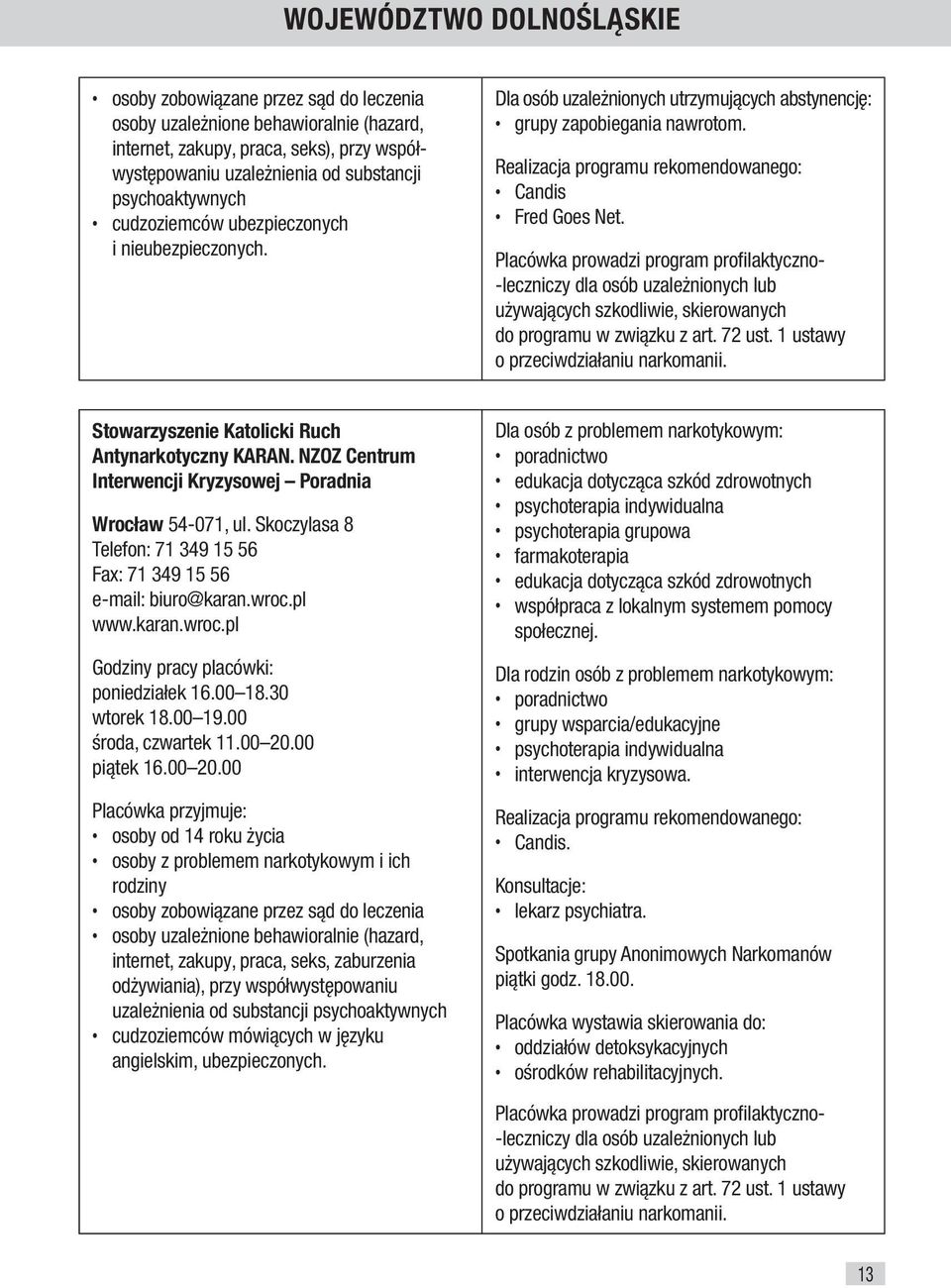 -leczniczy dla osób uzależnionych lub używających szkodliwie, skierowanych do programu w związku z art. 72 ust. 1 ustawy o przeciwdziałaniu narkomanii.