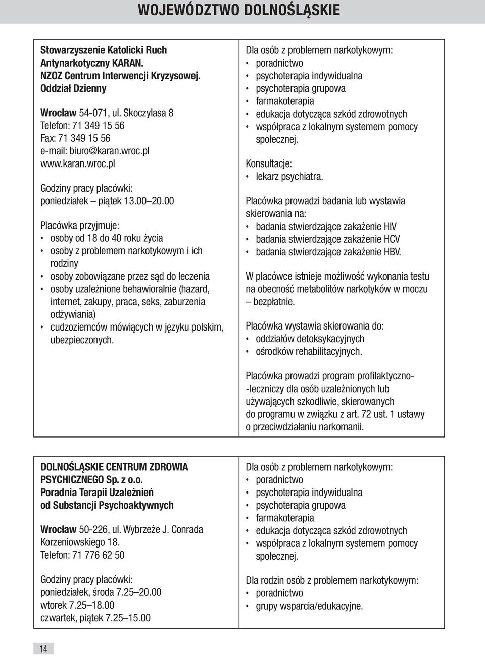 00 osoby od 18 do 40 roku życia osoby z problemem narkotykowym i ich rodziny internet, zakupy, praca, seks, zaburzenia odżywiania) cudzoziemców mówiących w języku polskim, ubezpieczonych.