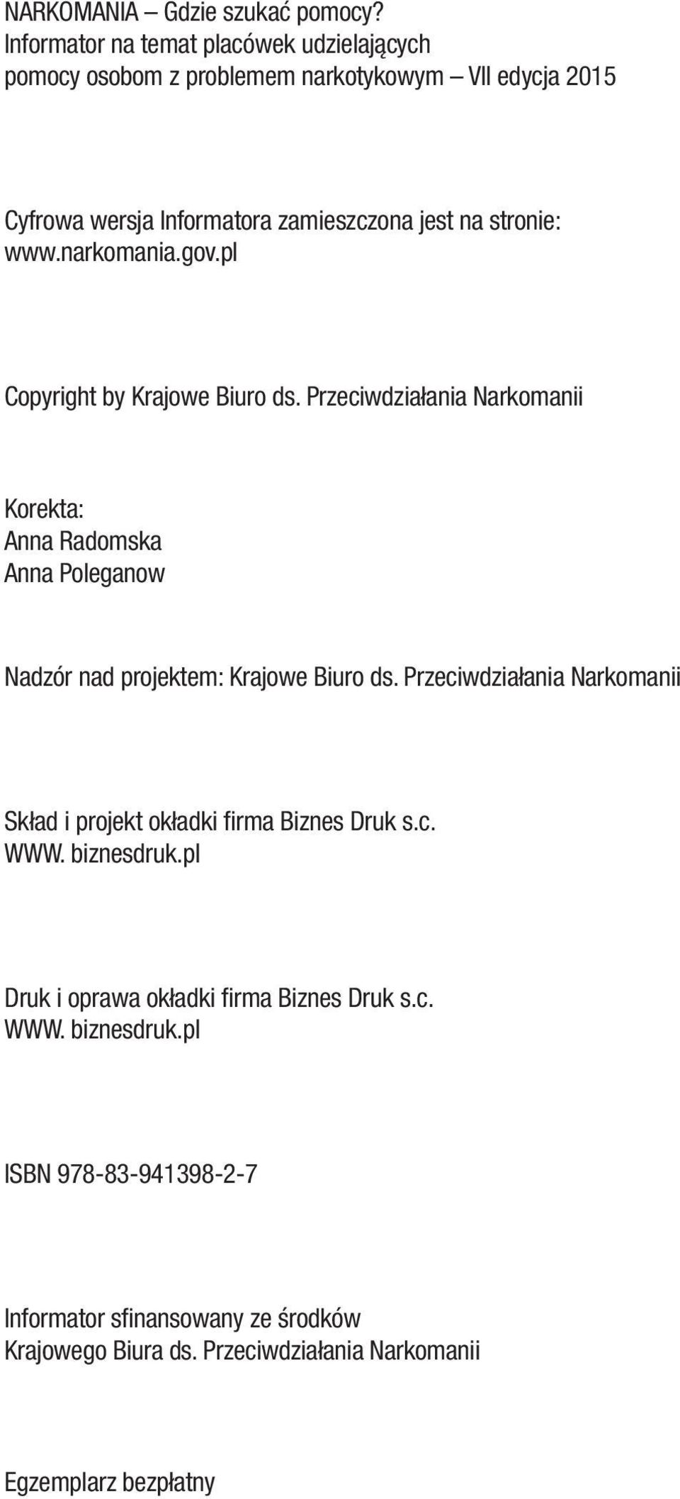 www.narkomania.gov.pl Copyright by Krajowe Biuro ds. Przeciwdziałania Narkomanii Korekta: Anna Radomska Anna Poleganow Nadzór nad projektem: Krajowe Biuro ds.