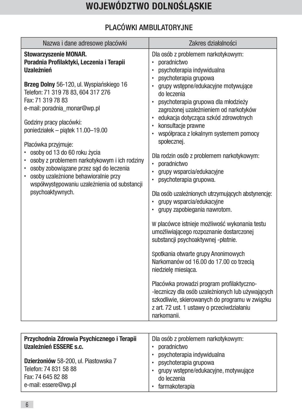 00 osoby od 13 do 60 roku życia osoby uzależnione behawioralnie przy współwystępowaniu uzależnienia od substancji psychoaktywnych.