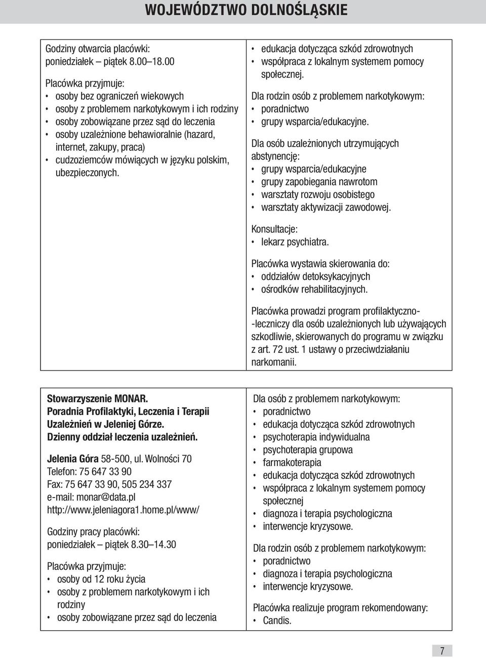 lekarz psychiatra. oddziałów detoksykacyjnych ośrodków rehabilitacyjnych. z art. 72 ust. 1 ustawy o przeciwdziałaniu narkomanii. Stowarzyszenie MONAR.