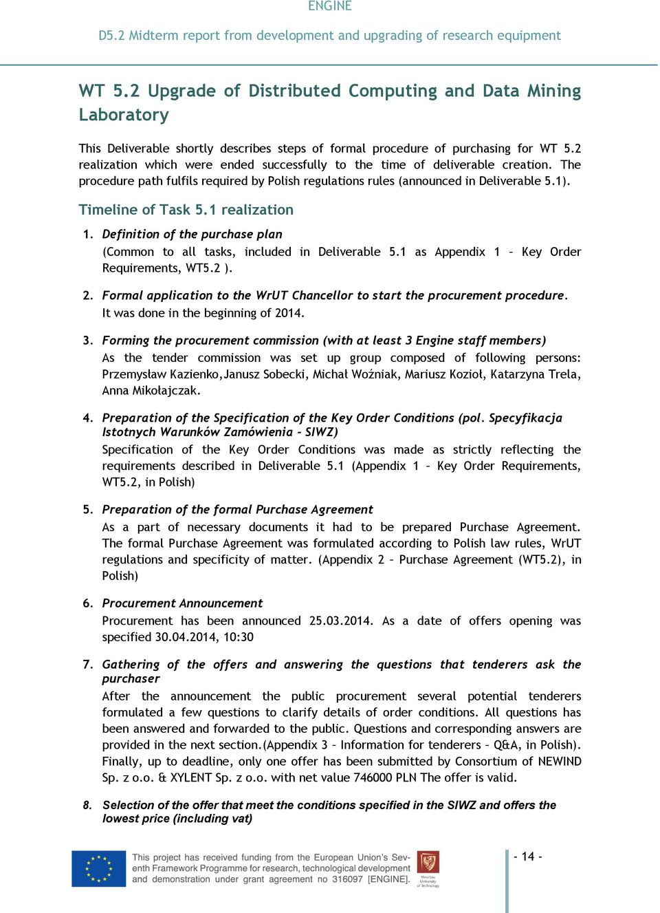 2 realization which were ended successfully to the time of deliverable creation. The procedure path fulfils required by Polish regulations rules (announced in Deliverable 5.1). Timeline of Task 5.