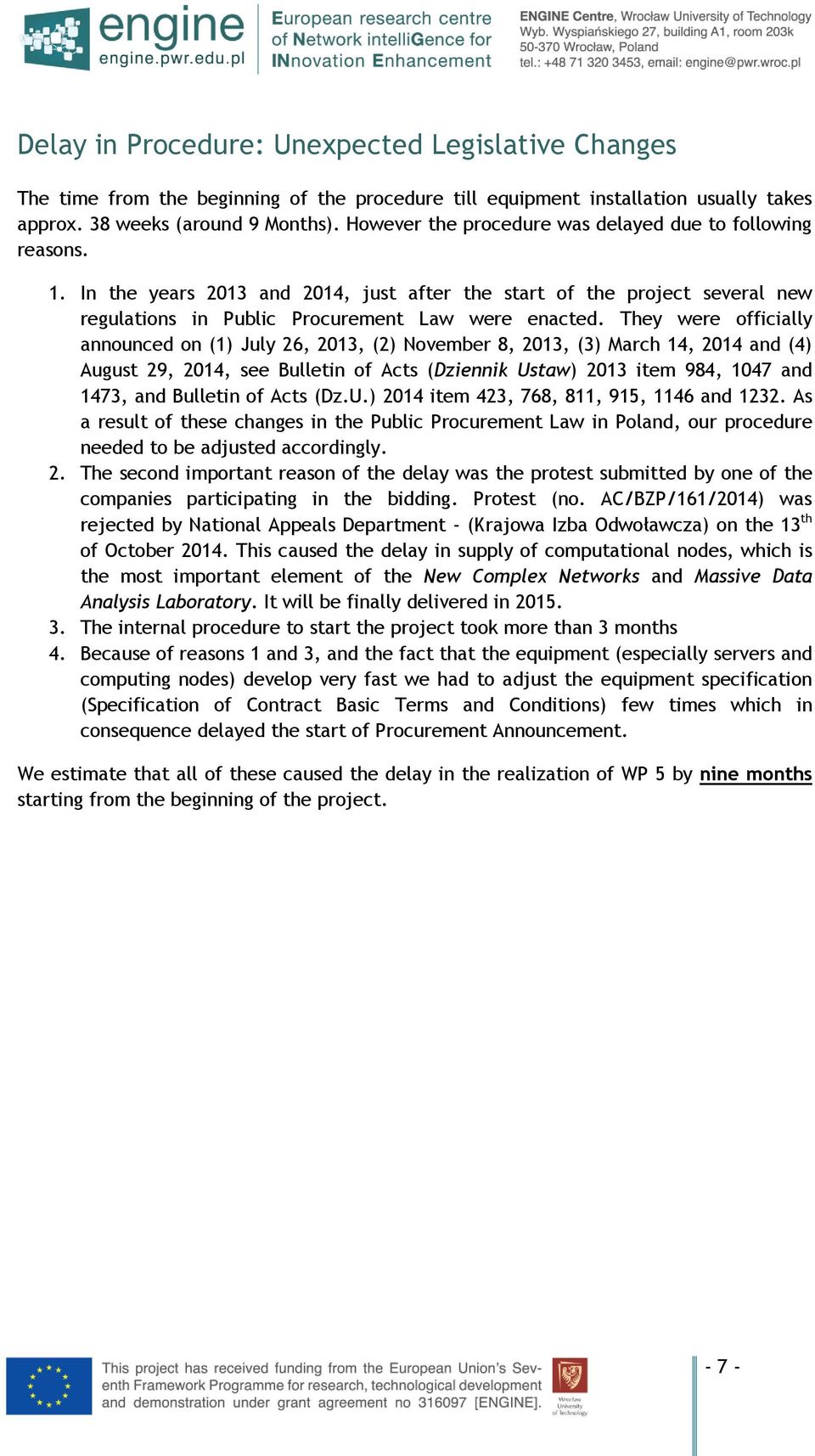 They were officially announced on (1) July 26, 2013, (2) November 8, 2013, (3) March 14, 2014 and (4) August 29, 2014, see Bulletin of Acts (Dziennik Ustaw) 2013 item 984, 1047 and 1473, and Bulletin