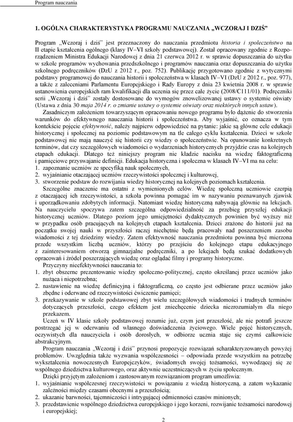 w sprawie dopuszczania do użytku w szkole programów wychowania przedszkolnego i programów nauczania oraz dopuszczania do użytku szkolnego podręczników (DzU z 2012 r., poz. 752).