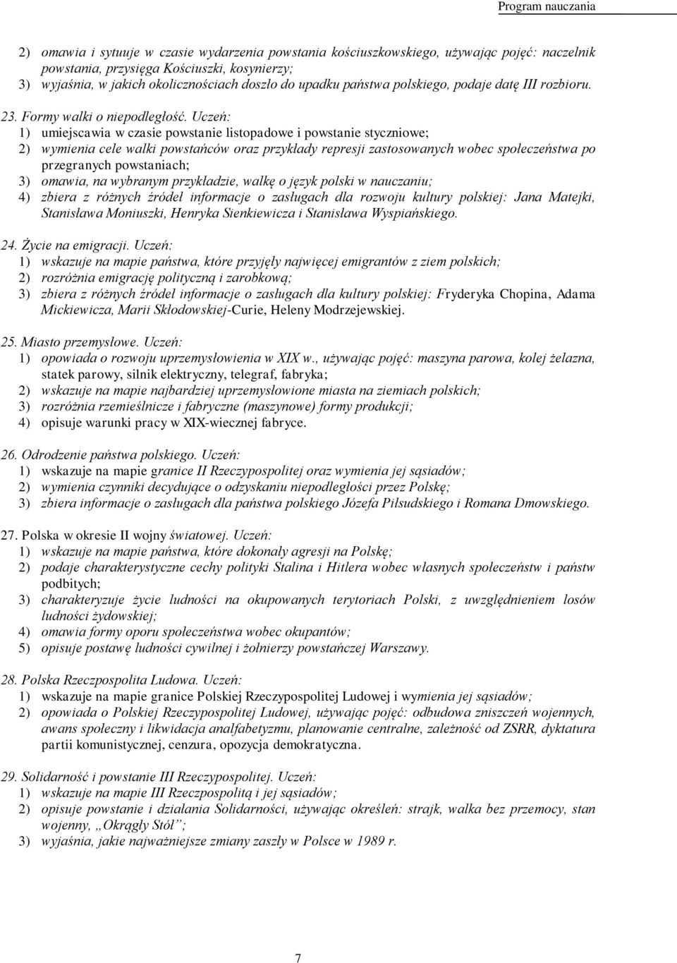 1) umiejscawia w czasie powstanie listopadowe i powstanie styczniowe; 2) wymienia cele walki powstańców oraz przykłady represji zastosowanych wobec społeczeństwa po przegranych powstaniach; 3)