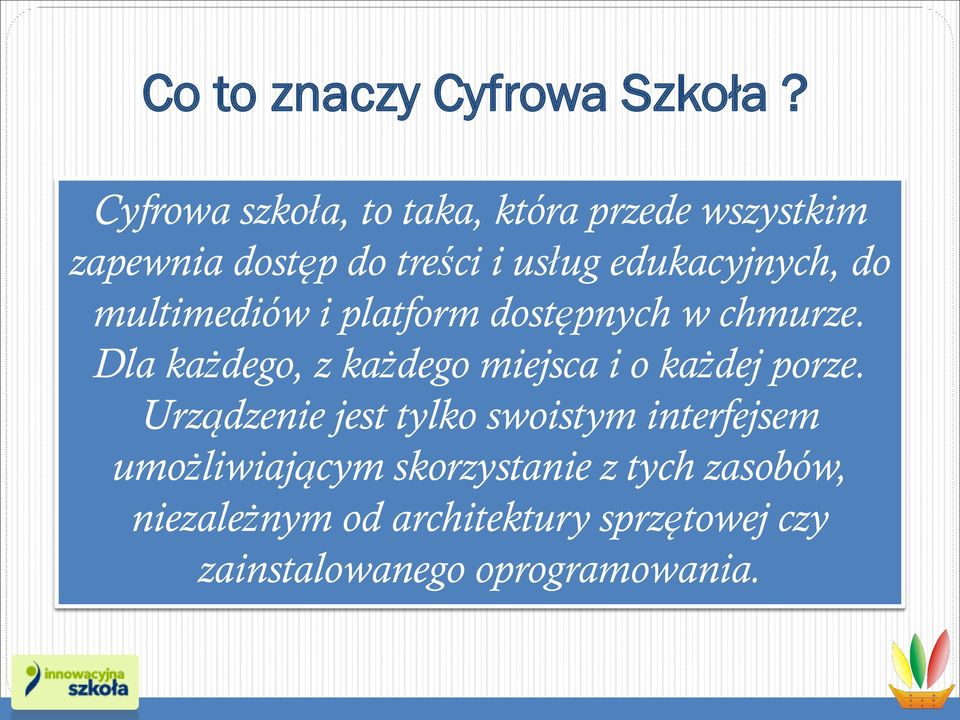 do multimediów i platform dostępnych w chmurze. Dla każdego, z każdego miejsca i o każdej porze.