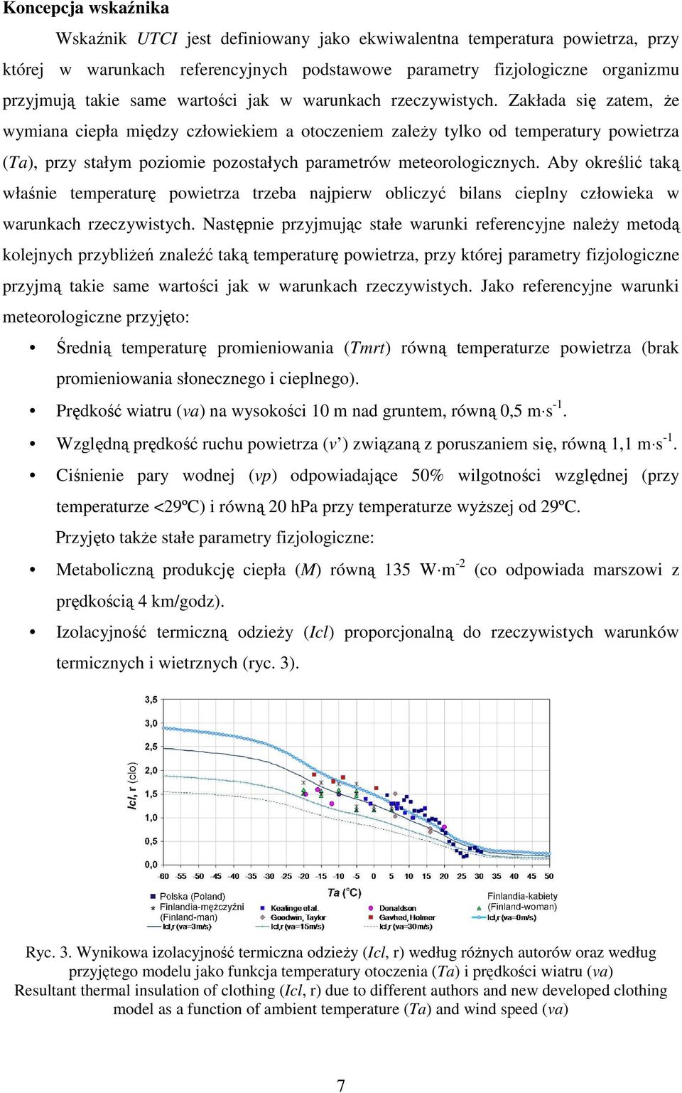 Zakłada się zatem, Ŝe wymiana ciepła między człowiekiem a otoczeniem zaleŝy tylko od temperatury powietrza (Ta), przy stałym poziomie pozostałych parametrów meteorologicznych.