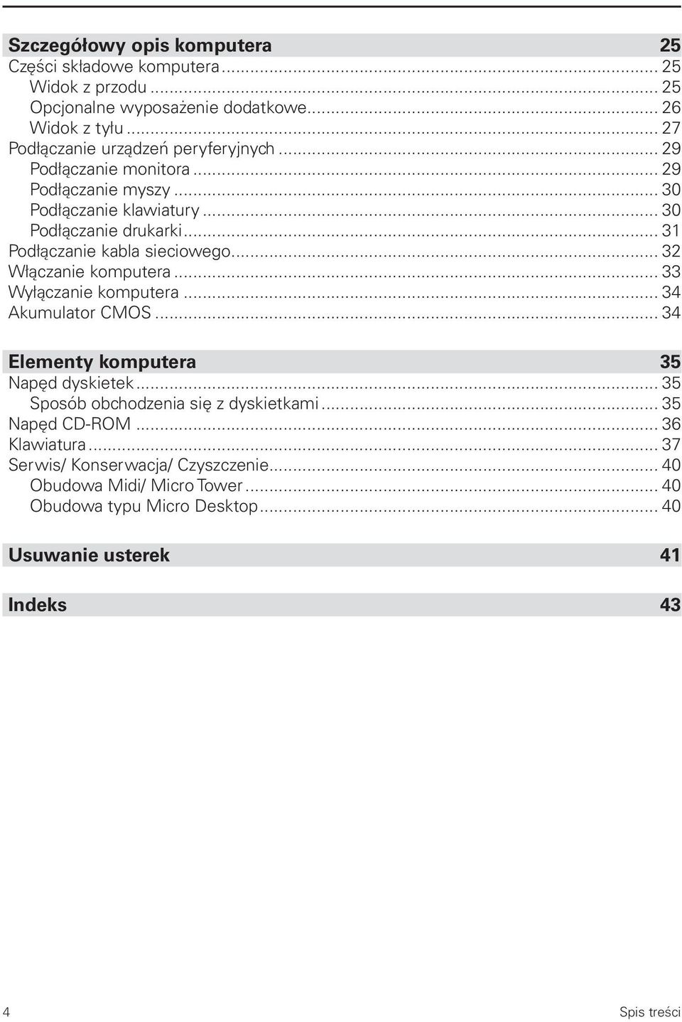 .. 31 Podłączanie kabla sieciowego... 32 Włączanie komputera... 33 Wyłączanie komputera... 34 Akumulator CMOS... 34 Elementy komputera 35 Napęd dyskietek.