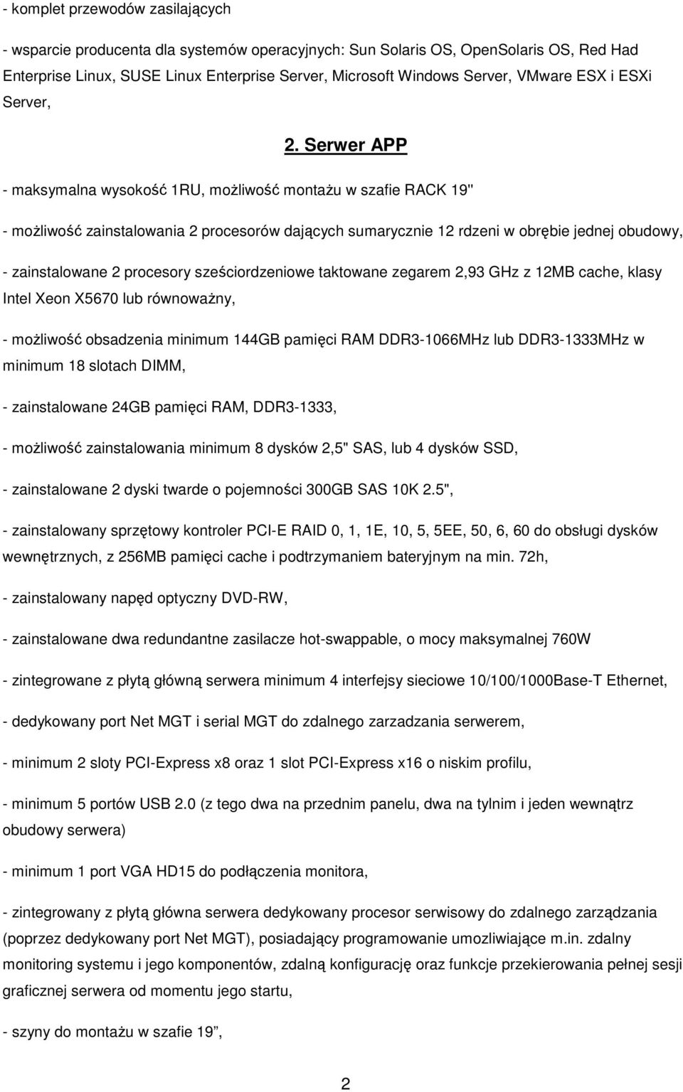 Serwer APP - maksymalna wysokość 1RU, moŝliwość montaŝu w szafie RACK 19'' - moŝliwość zainstalowania 2 procesorów dających sumarycznie 12 rdzeni w obrębie jednej obudowy, - zainstalowane 2 procesory