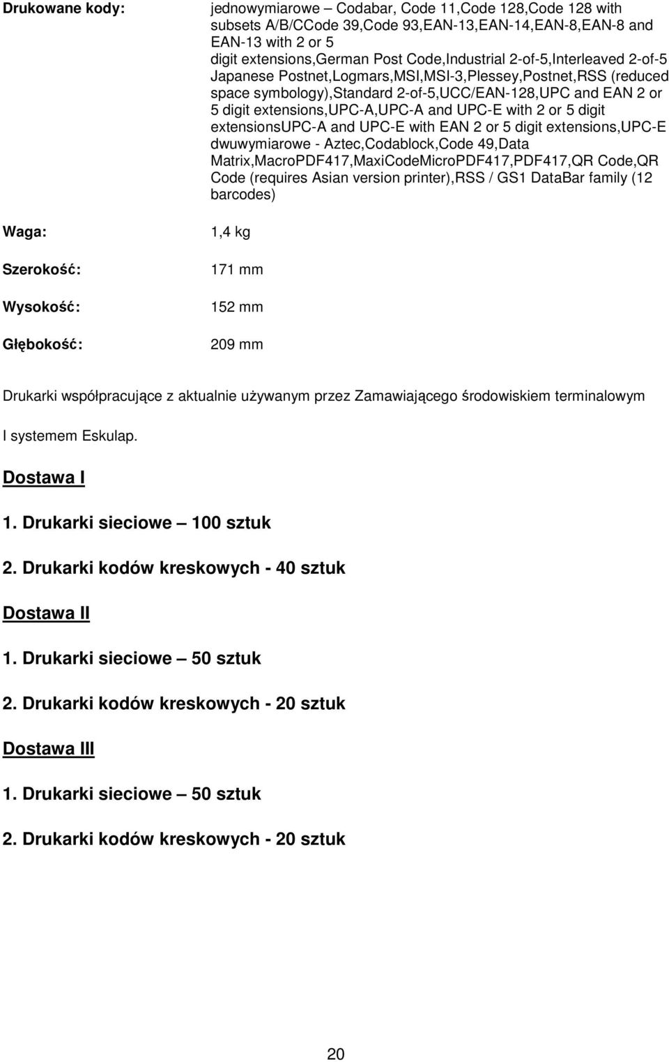 extensions,upc-a,upc-a and UPC-E with 2 or 5 digit extensionsupc-a and UPC-E with EAN 2 or 5 digit extensions,upc-e dwuwymiarowe - Aztec,Codablock,Code 49,Data