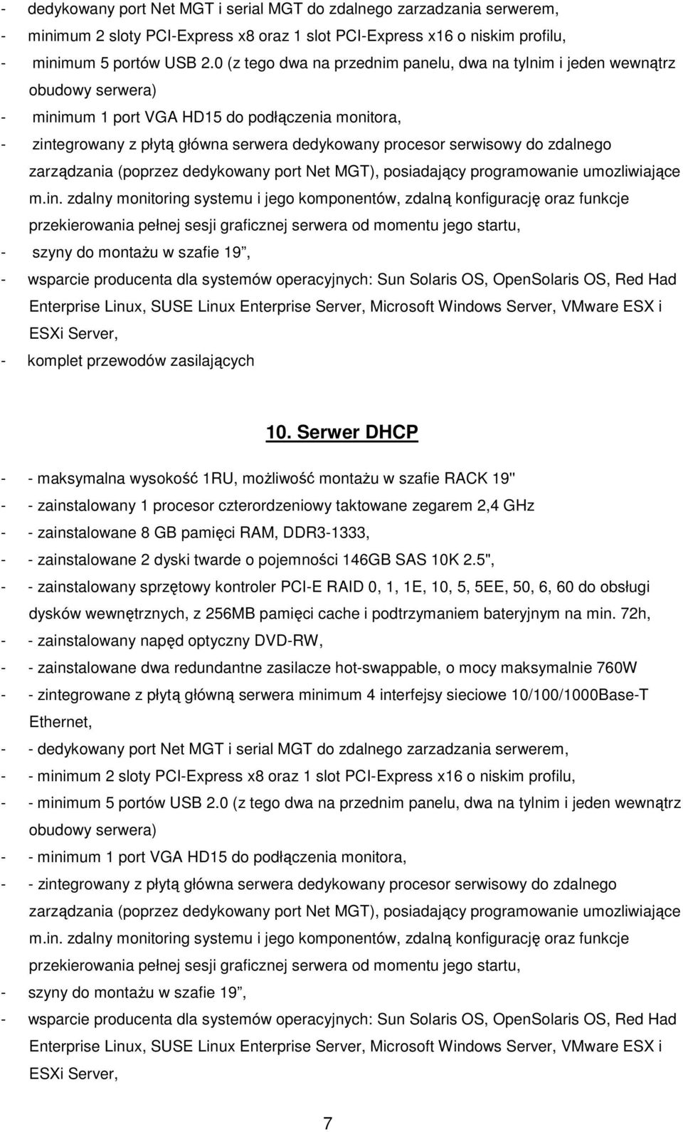 serwisowy do zdalnego zarządzania (poprzez dedykowany port Net MGT), posiadający programowanie umozliwiające m.in.