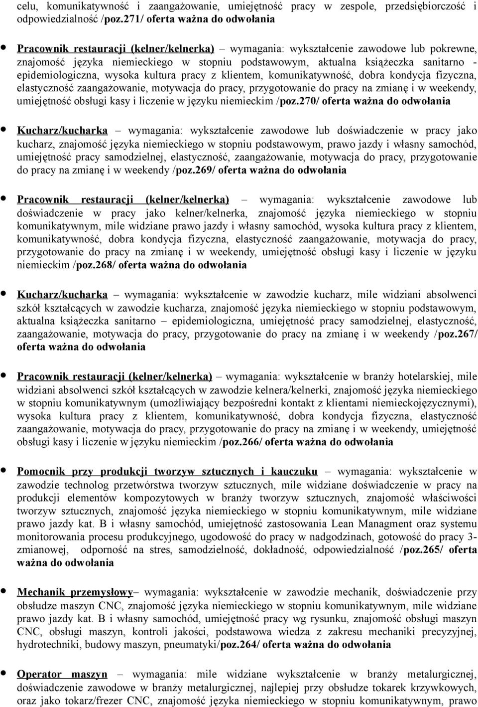 epidemiologiczna, wysoka kultura pracy z klientem, komunikatywność, dobra kondycja fizyczna, elastyczność zaangażowanie, motywacja do pracy, przygotowanie do pracy na zmianę i w weekendy, umiejętność