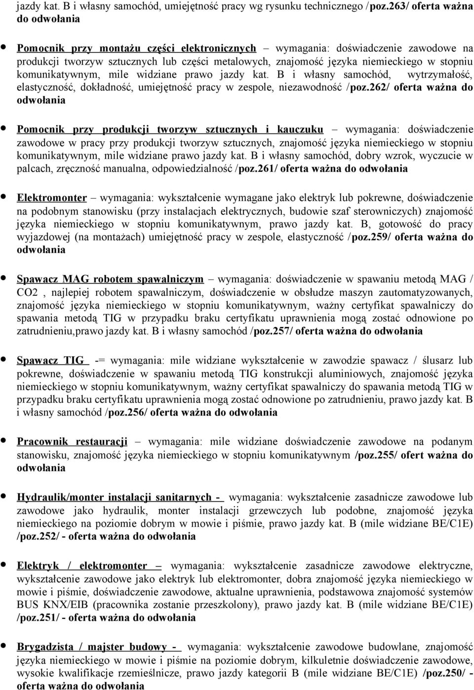 komunikatywnym, mile widziane prawo jazdy kat. B i własny samochód, wytrzymałość, elastyczność, dokładność, umiejętność pracy w zespole, niezawodność /poz.