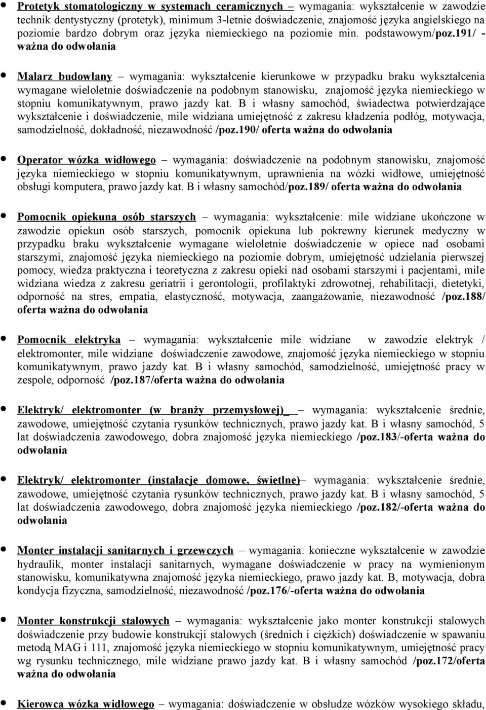 191/ - ważna do Malarz budowlany wymagania: wykształcenie kierunkowe w przypadku braku wykształcenia wymagane wieloletnie doświadczenie na podobnym stanowisku, znajomość języka niemieckiego w stopniu