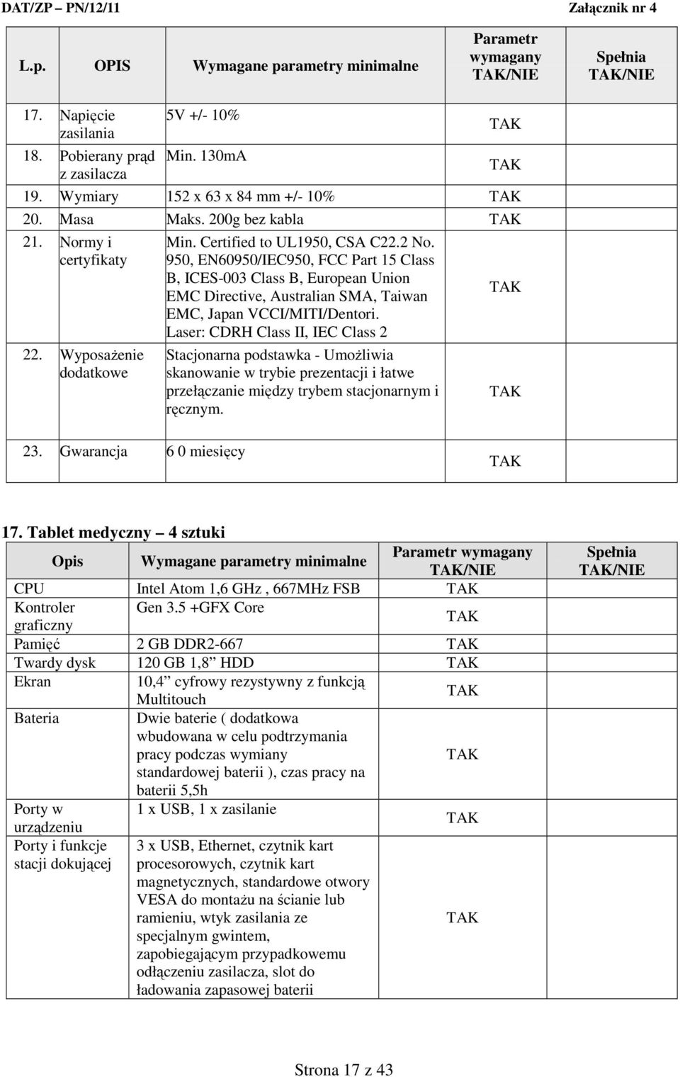 950, EN60950/IEC950, FCC Part 15 Class B, ICES-003 Class B, European Union EMC Directive, Australian SMA, Taiwan EMC, Japan VCCI/MITI/Dentori.