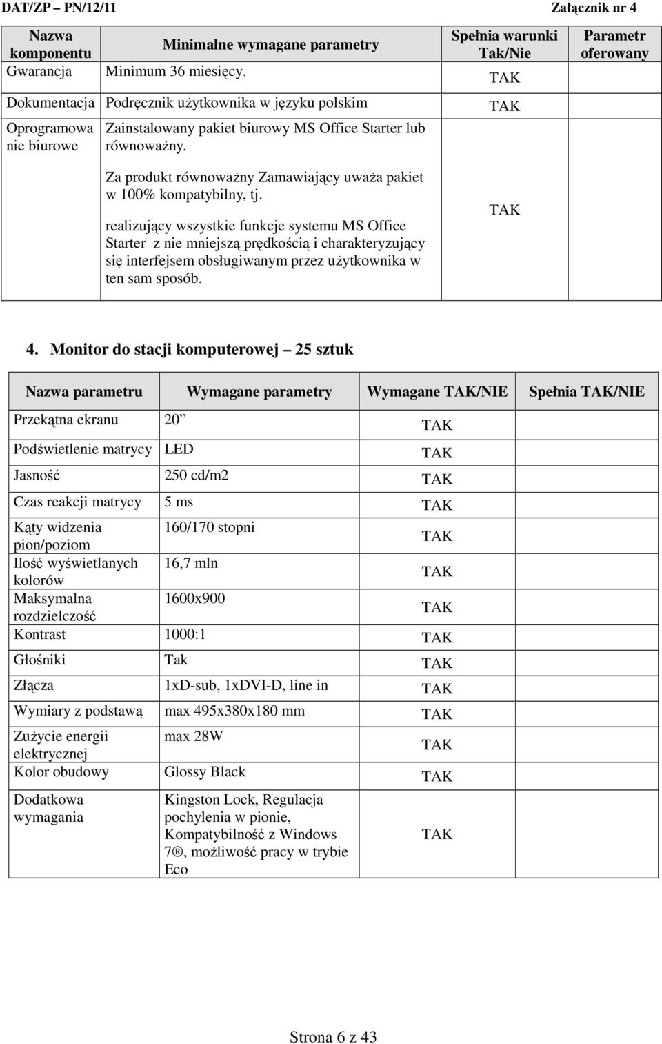 Za produkt równoważny Zamawiający uważa pakiet w 100% kompatybilny, tj.