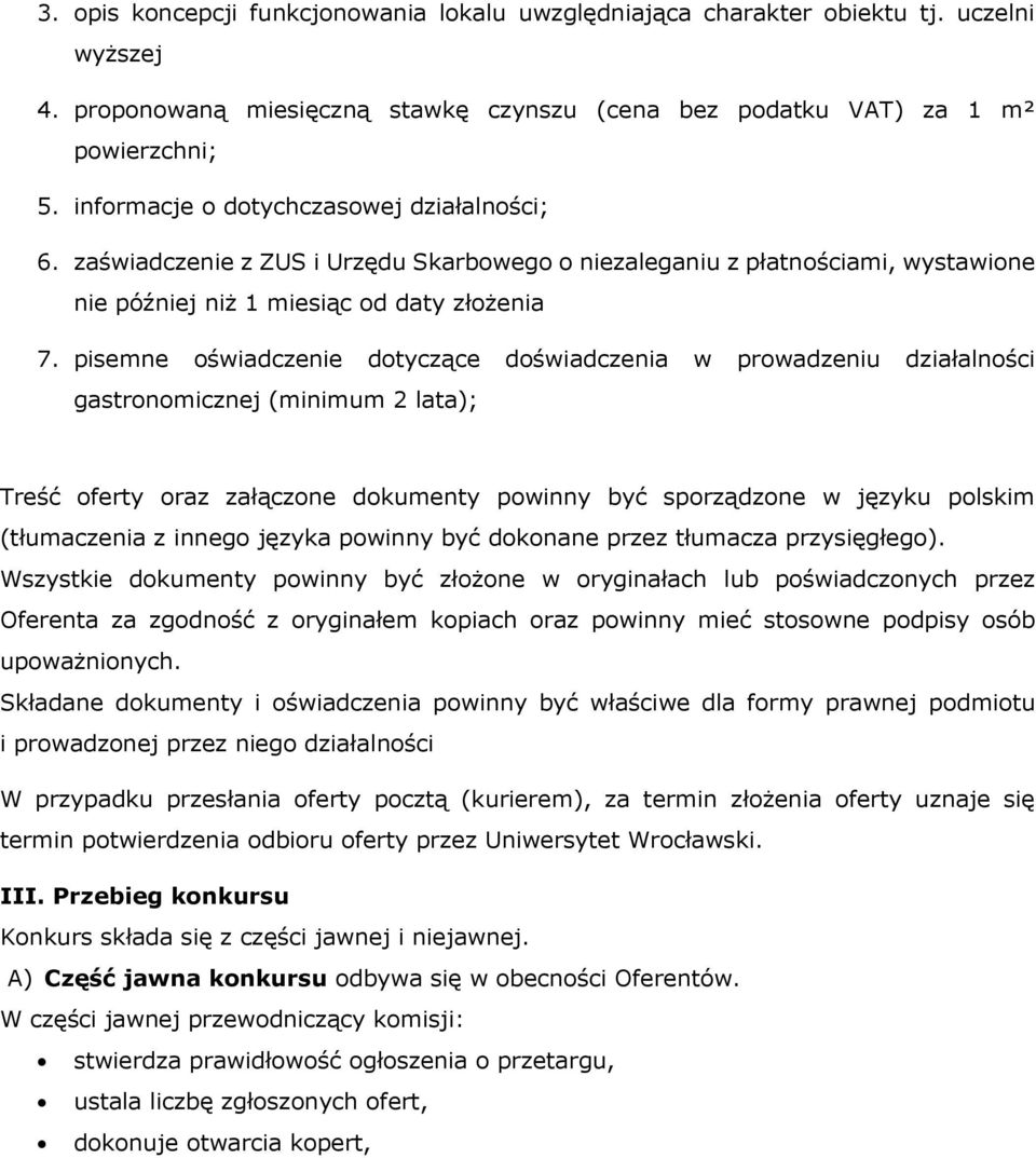 pisemne oświadczenie dotyczące doświadczenia w prowadzeniu działalności gastronomicznej (minimum 2 lata); Treść oferty oraz załączone dokumenty powinny być sporządzone w języku polskim (tłumaczenia z