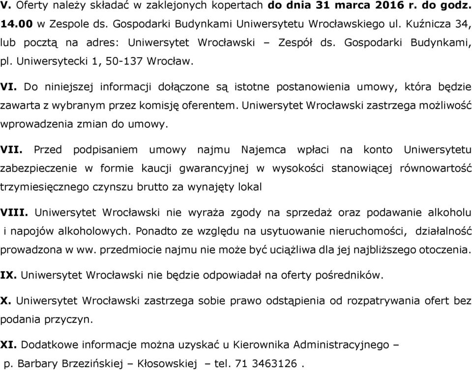 Do niniejszej informacji dołączone są istotne postanowienia umowy, która będzie zawarta z wybranym przez komisję oferentem. Uniwersytet Wrocławski zastrzega możliwość wprowadzenia zmian do umowy. VII.