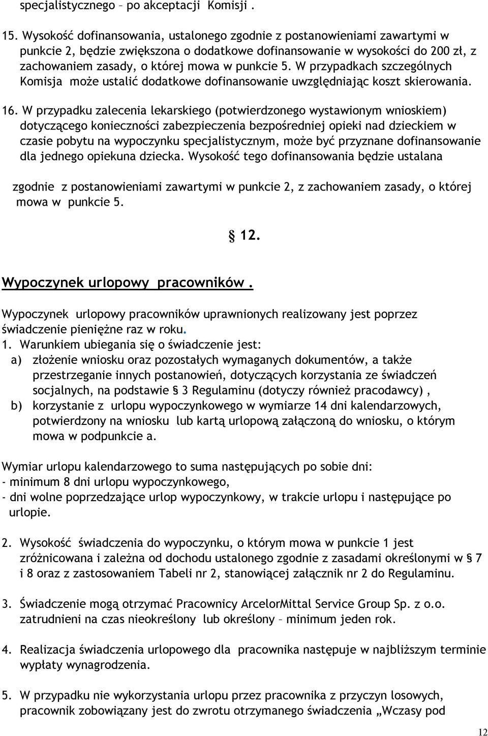 5. W przypadkach szczególnych Komisja może ustalić dodatkowe dofinansowanie uwzględniając koszt skierowania. 16.