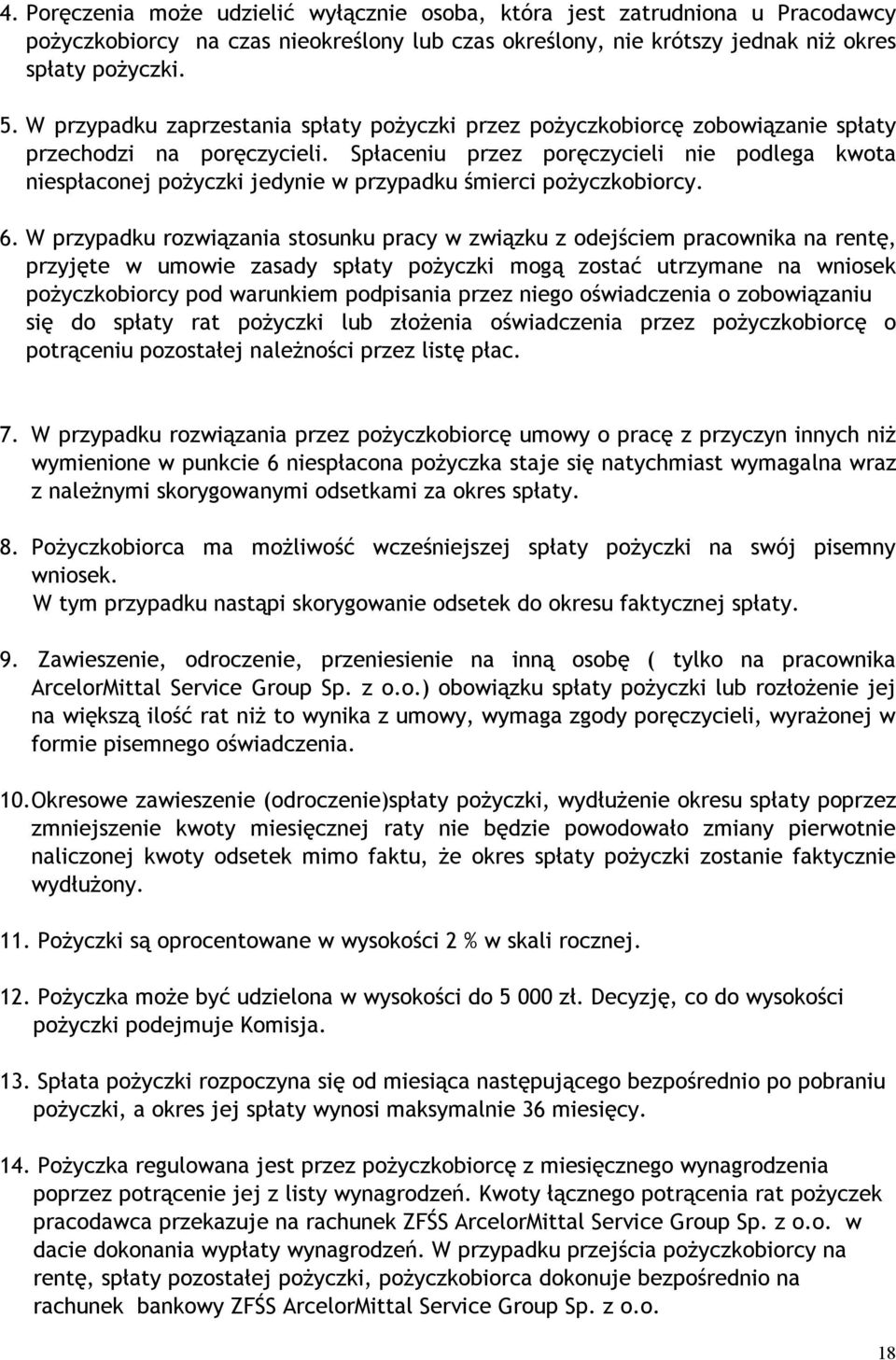 Spłaceniu przez poręczycieli nie podlega kwota niespłaconej pożyczki jedynie w przypadku śmierci pożyczkobiorcy. 6.