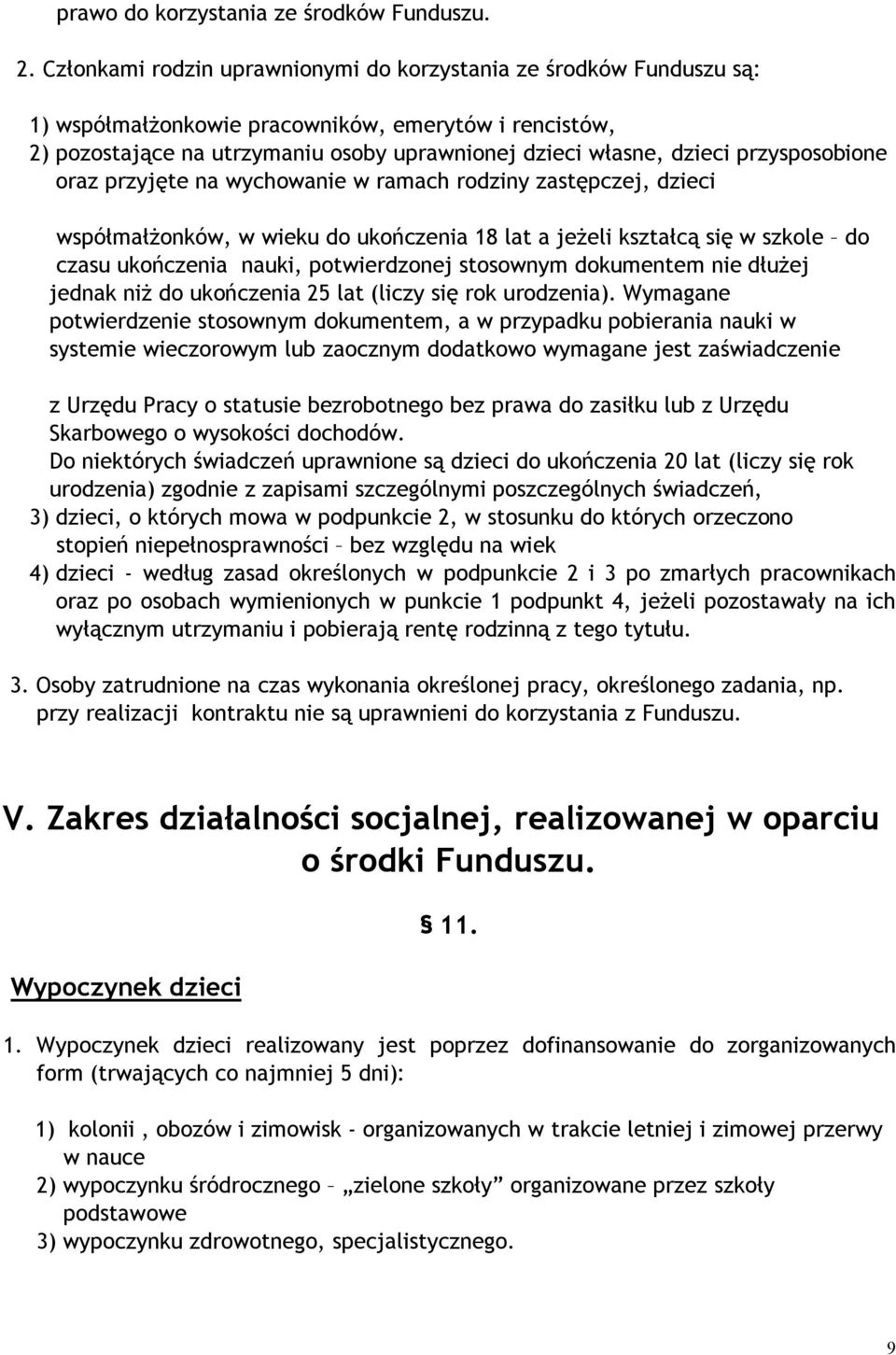 przysposobione oraz przyjęte na wychowanie w ramach rodziny zastępczej, dzieci współmałżonków, w wieku do ukończenia 18 lat a jeżeli kształcą się w szkole do czasu ukończenia nauki, potwierdzonej