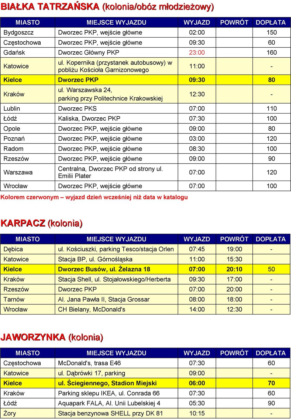 Warszawska 24, parking przy Politechnice Krakowskiej 12:30 - Lublin Dworzec PKS 07:00 110 Łódź Kaliska, Dworzec PKP 07:30 100 Opole Dworzec PKP, wejście główne 09:00 80 Poznań Dworzec PKP, wejście