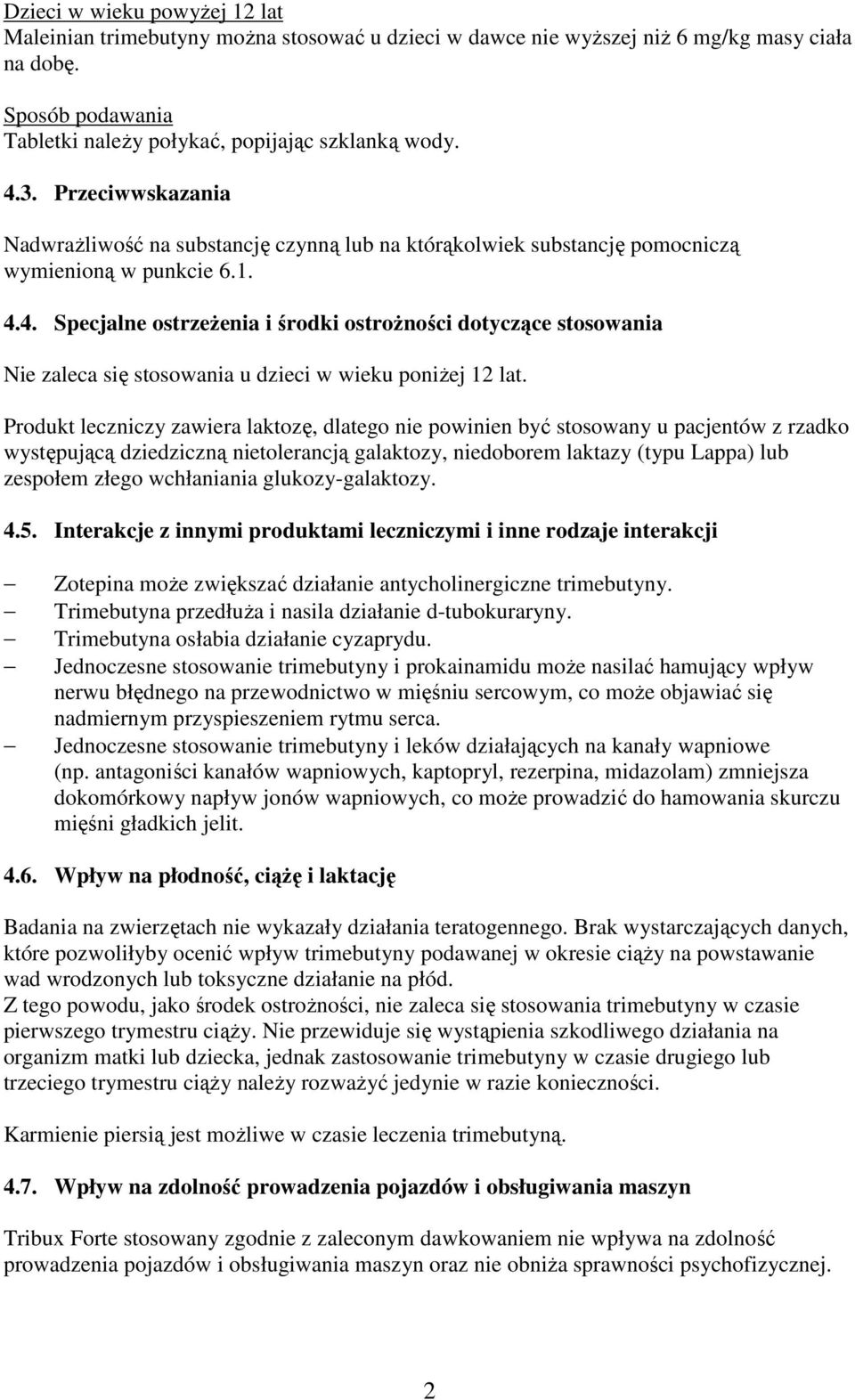 4. Specjalne ostrzeżenia i środki ostrożności dotyczące stosowania Nie zaleca się stosowania u dzieci w wieku poniżej 12 lat.