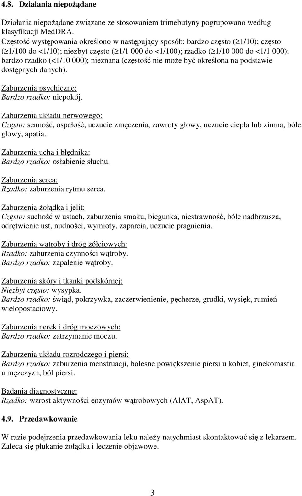 nieznana (częstość nie może być określona na podstawie dostępnych danych). Zaburzenia psychiczne: Bardzo rzadko: niepokój.