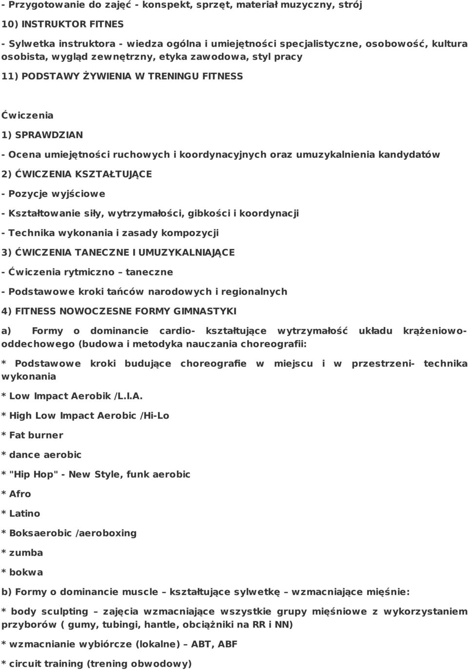 KSZTAŁTUJĄCE - Pozycje wyjściowe - Kształtowanie siły, wytrzymałości, gibkości i koordynacji - Technika wykonania i zasady kompozycji 3) ĆWICZENIA TANECZNE I UMUZYKALNIAJĄCE - Ćwiczenia rytmiczno