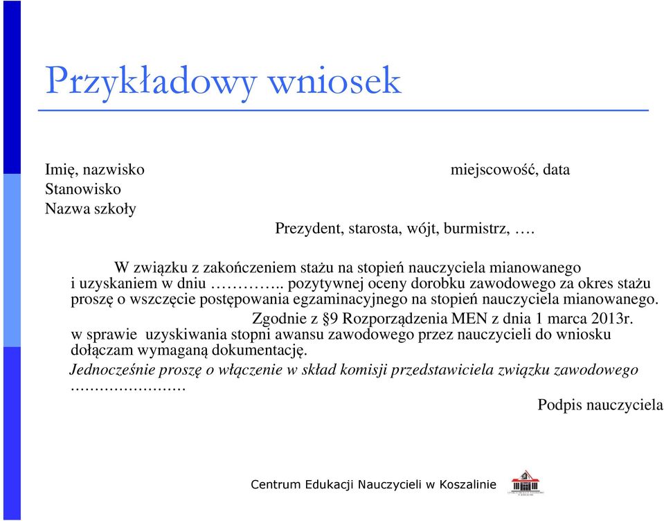 . pozytywnej oceny dorobku zawodowego za okres stażu proszę o wszczęcie postępowania egzaminacyjnego na stopień nauczyciela mianowanego.