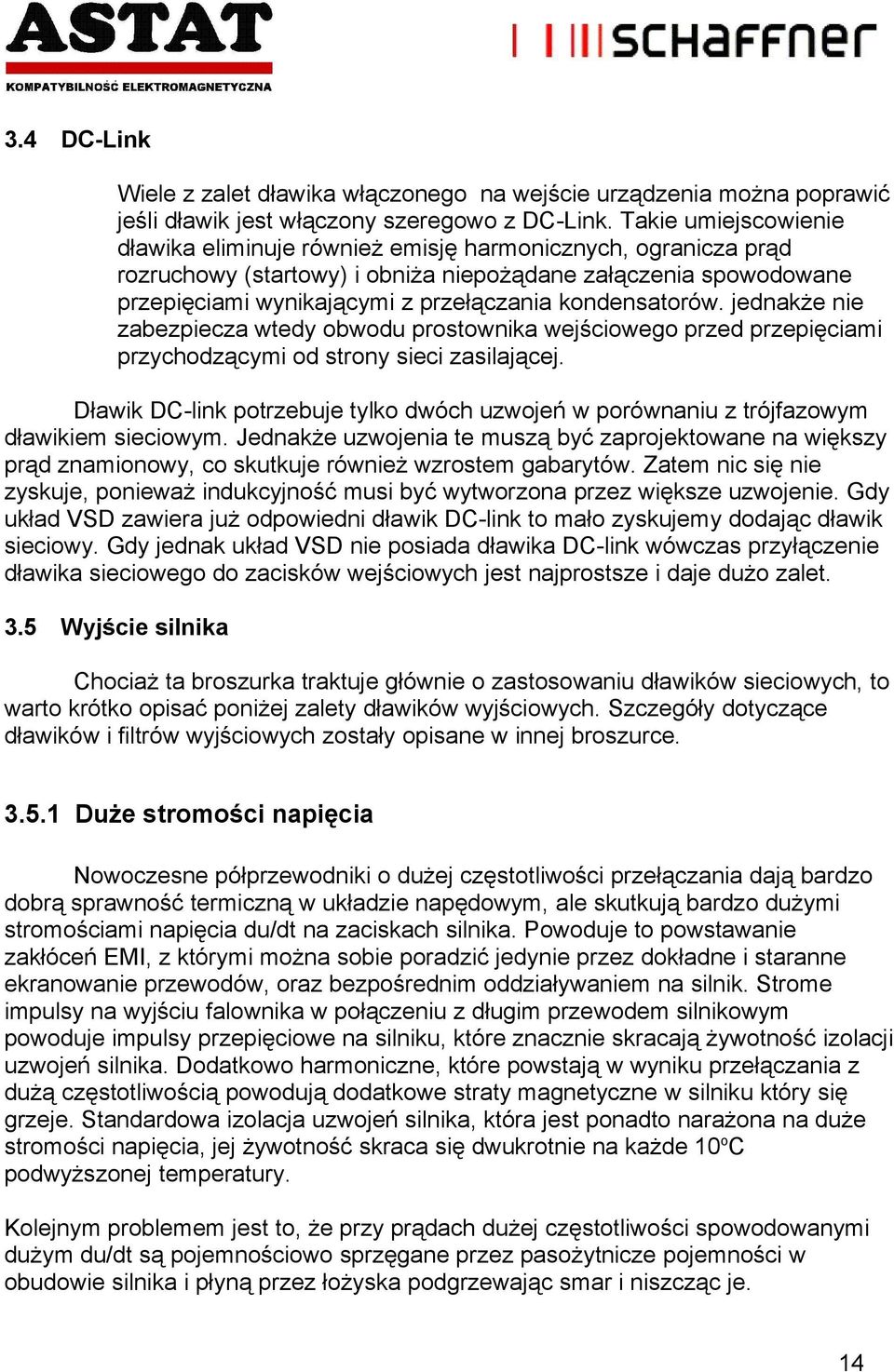 kondensatorów. jednakże nie zabezpiecza wtedy obwodu prostownika wejściowego przed przepięciami przychodzącymi od strony sieci zasilającej.