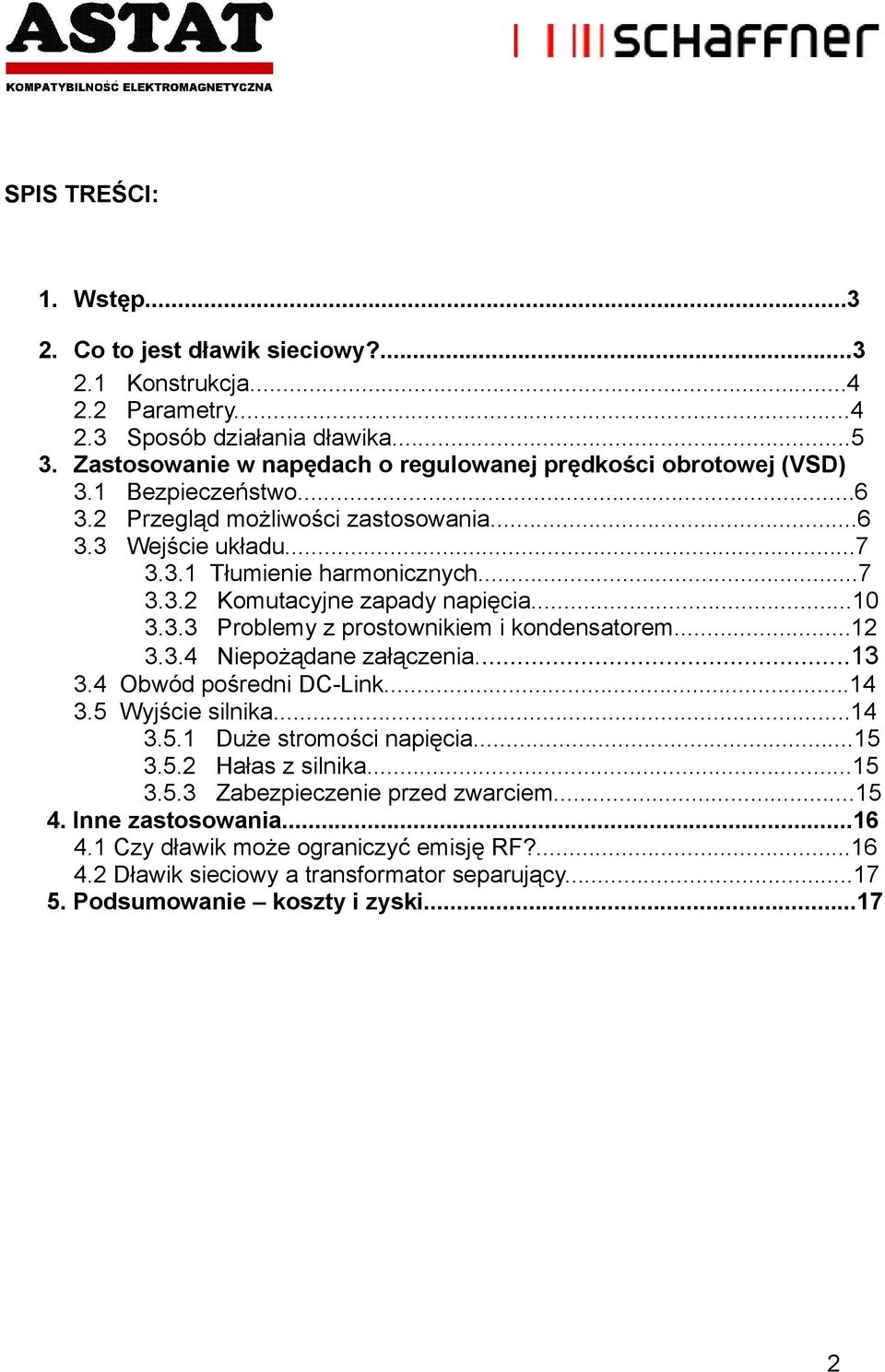 ..10 3.3.3 Problemy z prostownikiem i kondensatorem...12 3.3.4 Niepożądane załączenia...13 3.4 Obwód pośredni DC-Link...14 3.5 Wyjście silnika...14 3.5.1 Duże stromości napięcia...15 3.5.2 Hałas z silnika.