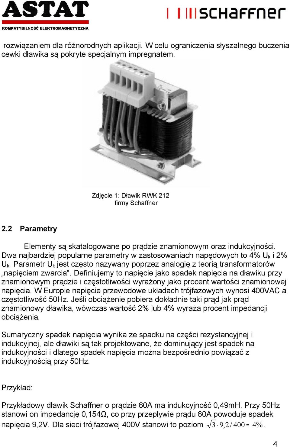 Parametr U k jest często nazywany poprzez analogię z teorią transformatorów napięciem zwarcia.