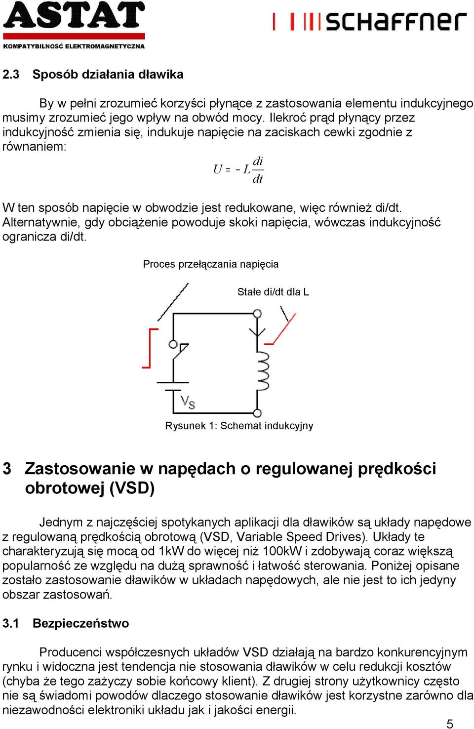 Alternatywnie, gdy obciążenie powoduje skoki napięcia, wówczas indukcyjność ogranicza di/dt.