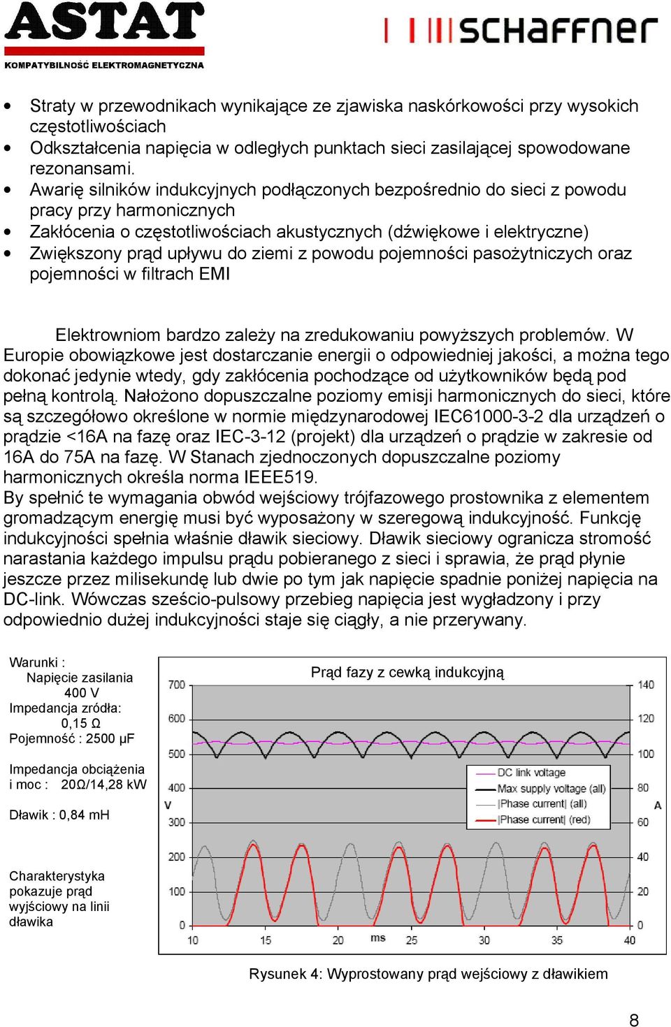 z powodu pojemności pasożytniczych oraz pojemności w filtrach EMI Elektrowniom bardzo zależy na zredukowaniu powyższych problemów.