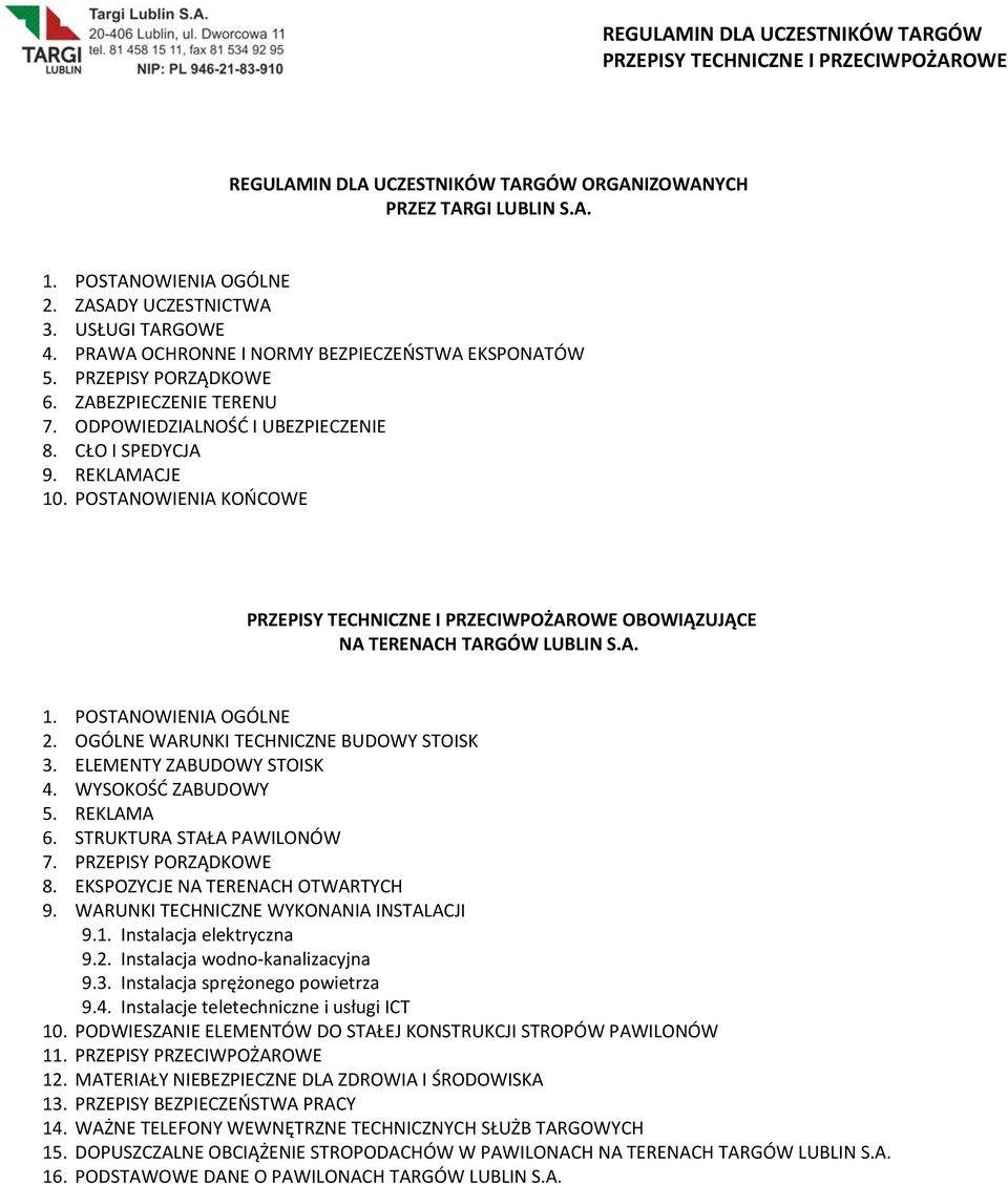 OGÓLNE WARUNKI TECHNICZNE BUDOWY STOISK 3. ELEMENTY ZABUDOWY STOISK 4. WYSOKOŚĆ ZABUDOWY 5. REKLAMA 6. STRUKTURA STAŁA PAWILONÓW 7. PRZEPISY PORZĄDKOWE 8. EKSPOZYCJE NA TERENACH OTWARTYCH 9.